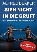 Patricia Vanhelsing aus London ermittelt 7 - Sieh nicht in die Gruft! Patricia Vanhelsing aus London ermittelt Band 7. Zwei mysteriöse Fälle