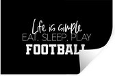 Muurstickers - Sticker Folie - Life is simple, eat sleep play football - Quotes - Spreuken - Voetbal - 60x40 cm - Plakfolie - Muurstickers Kinderkamer - Zelfklevend Behang - Zelfklevend behangpapier - Stickerfolie