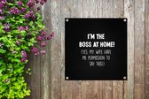 Tuinposters Baas - Quotes - 'I'm the boss at home' - Spreuken - 50x50 cm - Tuindoek - Buitenposter