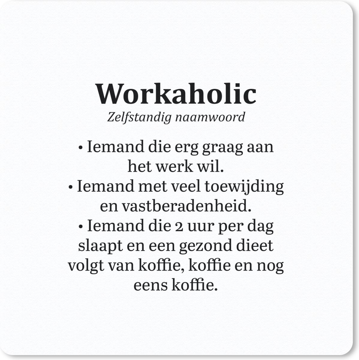 Muismat 30x30 cm - Mousepad Spreuken - Quotes - 'Workaholic' - Werk - Muismatten