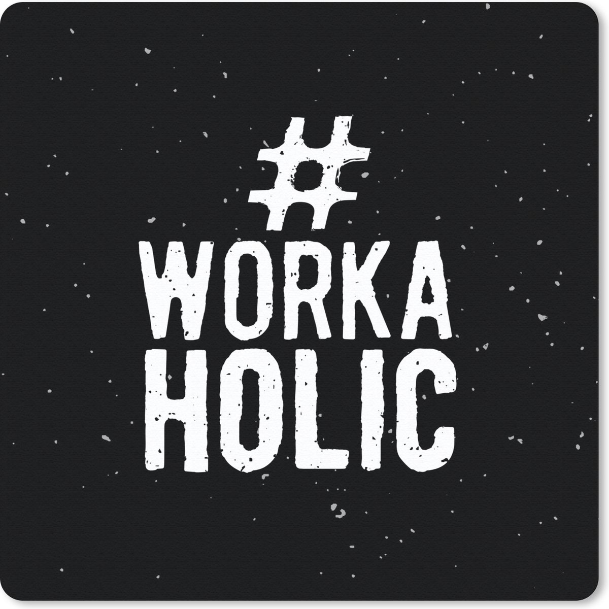 Muismat 20x20 cm - Mousepad Spreuken - '#Workaholic' - Quotes - Werk - Muismatten