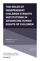 Sociological Studies of Children and Youth 28 - The Roles of Independent Children’s Rights Institutions in Advancing Human Rights of Children