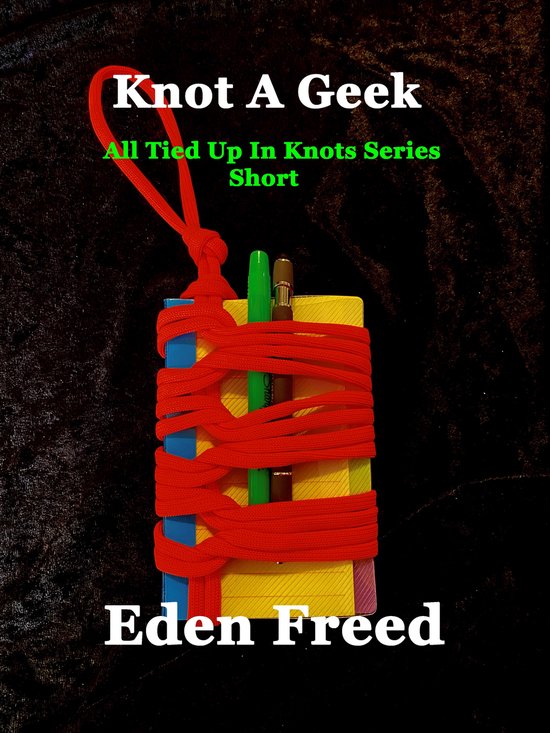All Tied Up In Knots 2 Knot A Geek (ebook), Eden Freed