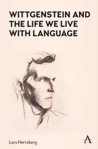 Anthem Studies in Wittgenstein - Wittgenstein and the Life We Live with Language