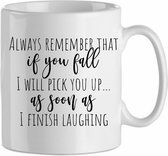 Always remember, if you fall, i will pick you up as soon as i finisch lauging'| Cadeau| cadeau voor haar| cadeau voor hem | Beker 31 CL