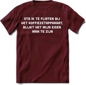 Flirten bij de koffie Spreuken T-Shirt | Dames / Heren | Grappige cadeaus | Verjaardag teksten Cadeau - Burgundy - XL