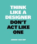 Think like a designer, don't act like one