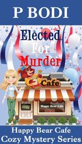 Happy Bear Cafe Cozy Mystery Series 1 - Elected For Murder