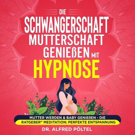 Die Schwangerschaft / Mutterschaft genießen mit Hypnose - cover
