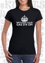 NIKS KEEP CALM GAS D'R OP! dames shirt - Zwart- Maat S - korte mouwen - leuke shirtjes - grappig - humor - quotes - kwoots