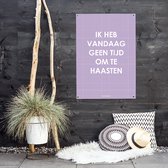 MOODZ design | Tuinposter | Buitenposter | Ik heb vandaag geen tijd om te haasten| 50 x 70 cm | Lila