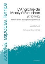 Sociétés, Espaces, Temps - L'Anarchie de Mably à Proudhon, 1750-1850