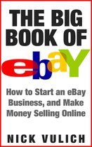The Big Book of eBay: How Start an eBay Business, and Make Money Selling Online