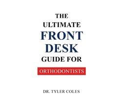 The Ultimate Front Desk Guide for Orthodontists