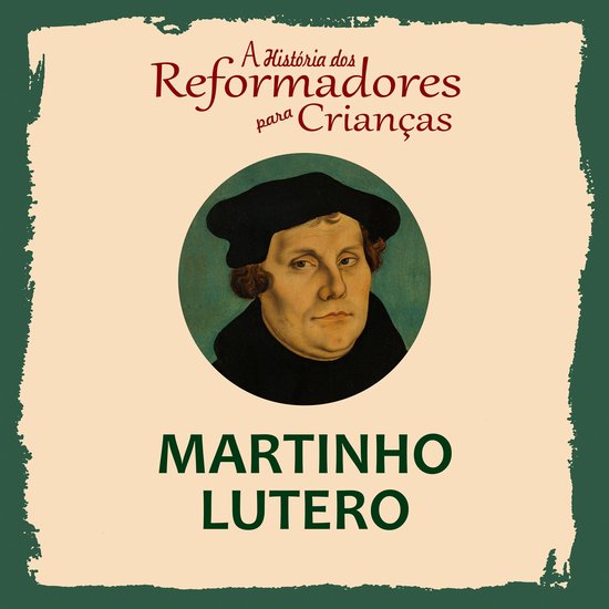 A História dos Reformadores para Crianças: Martinho Lutero - cover