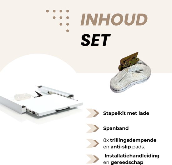 Inhoud set: witte stapelkit met lade, spanband, 8x anti-slip pads en installatiegereedschap.