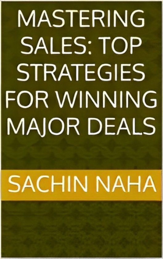 Mastering Sales: Top Strategies for Winning Major Deals - cover