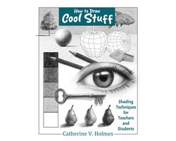 How to Draw Cool Stuff- How to Draw Cool Stuff: Shading Techniques for Teachers and Students