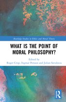 Routledge Studies in Ethics and Moral Theory- What Is the Point of Moral Philosophy?