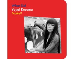 What Artists Make- What Did Yayoi Kusama Make?