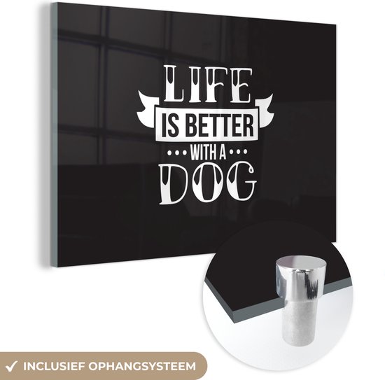 MuchoWow® Glasschilderij 90x60 cm - Schilderij acrylglas - Quotes - Life is better with a dog - Hond - Spreuken - Foto op glas - Schilderijen