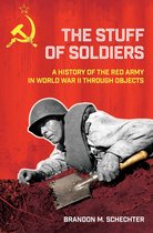 The Stuff of Soldiers A History of the Red Army in World War II through Objects Battlegrounds Cornell Studies in Military History