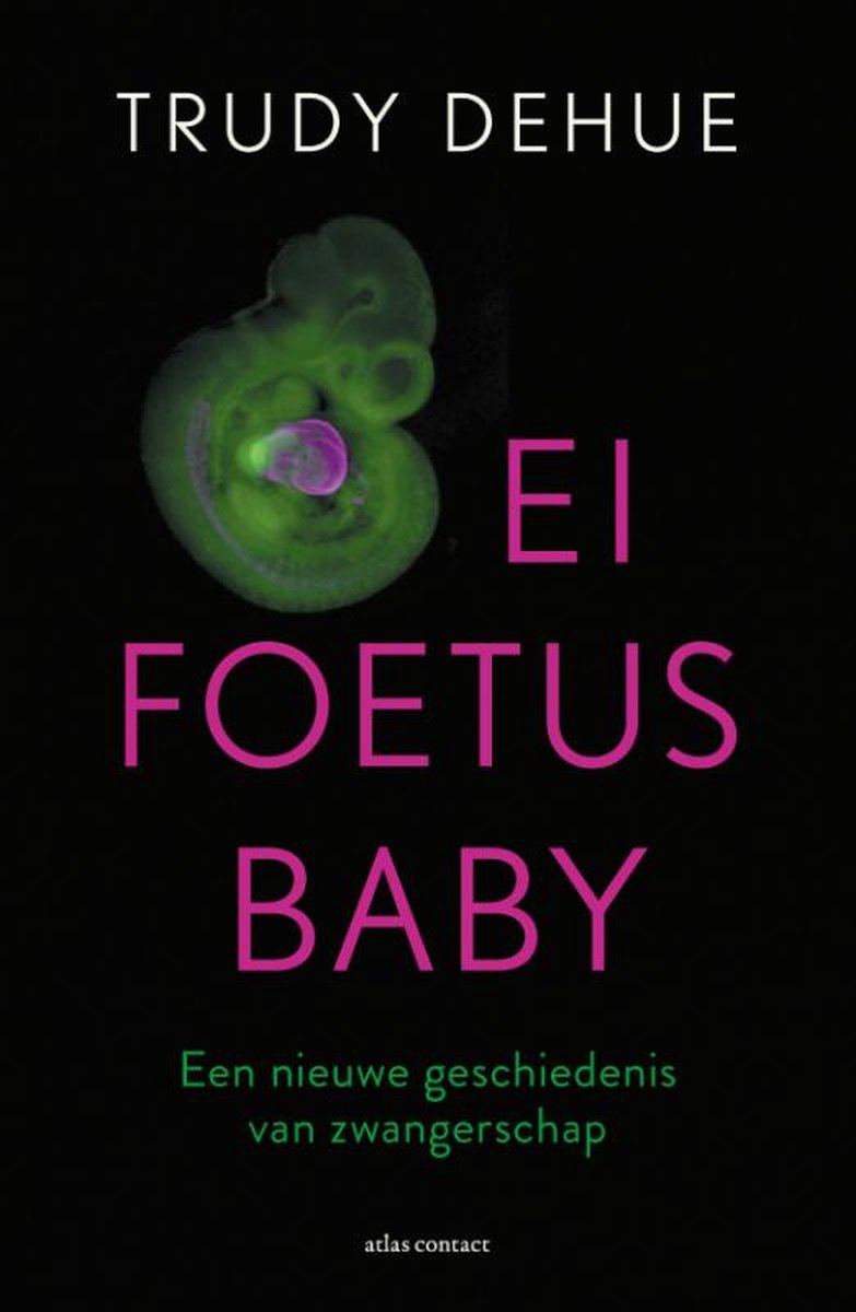 Ei, foetus, baby - Trudy Dehue