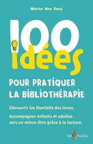 100 Idées pour - 100 idées pour pratiquer la bibliothérapie