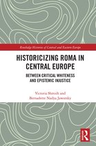 Routledge Histories of Central and Eastern Europe- Historicizing Roma in Central Europe