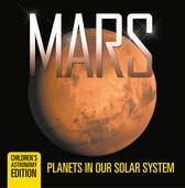 Mars: Planets in Our Solar System Children's Astronomy Edition