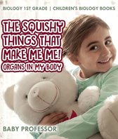 The Squishy Things That Make Me Me! Organs in My Body - Biology 1st Grade Children's Biology Books