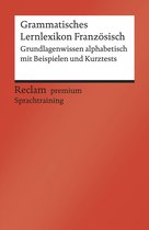 Reclam premium Sprachtraining - Grammatisches Lernlexikon Französisch. Grundlagenwissen alphabetisch mit Beispielen und Kurztests