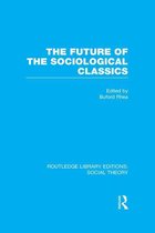 Routledge Library Editions: Social Theory - The Future of the Sociological Classics (RLE Social Theory)
