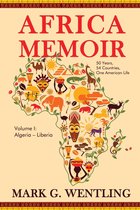 Africa Memoir: 50 Years, 54 Countries, One American Life (Algeria - Liberia)