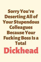 Sorry You're Deserting All of Your Stupendous Colleagues Because Your Fucking Boss Is a Total Dickhead: Leaving Gifts for Colleagues, Funny Joke Gifts