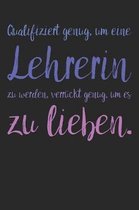 Qualifiziert genug, um eine Lehrerin zu werden, verruckt genug, um es zu lieben.