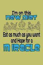 I'M On This New Diet Eat As Much As You Want And Hope For A Miracle