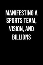 Manifesting A Sports Team Vision And Billions: A soft cover blank lined journal to jot down ideas, memories, goals, and anything else that comes to mi
