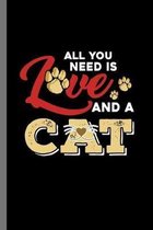 All you need is love and a Cat: For Cats Animal Lovers Cute Animal Composition Book Smiley Sayings Funny Vet Tech Veterinarian Animal Rescue Sarcastic