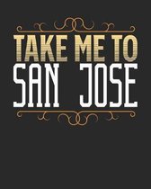 Take Me To San Jose: San Jose Travel Journal- San Jose Vacation Journal - 150 Pages 8x10 - Packing Check List - To Do Lists - Outfit Planne