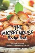 The Mickey Mouse Recipe Book: Recipes that would make Uncle Disney himself proud