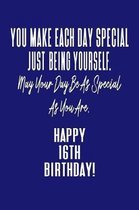 You Make Each Day Special Just Being Yourself. May Your Day Be As Special As You Are. Happy 16th Birthday!: Journal Notebook for 16 Year Old Birthday