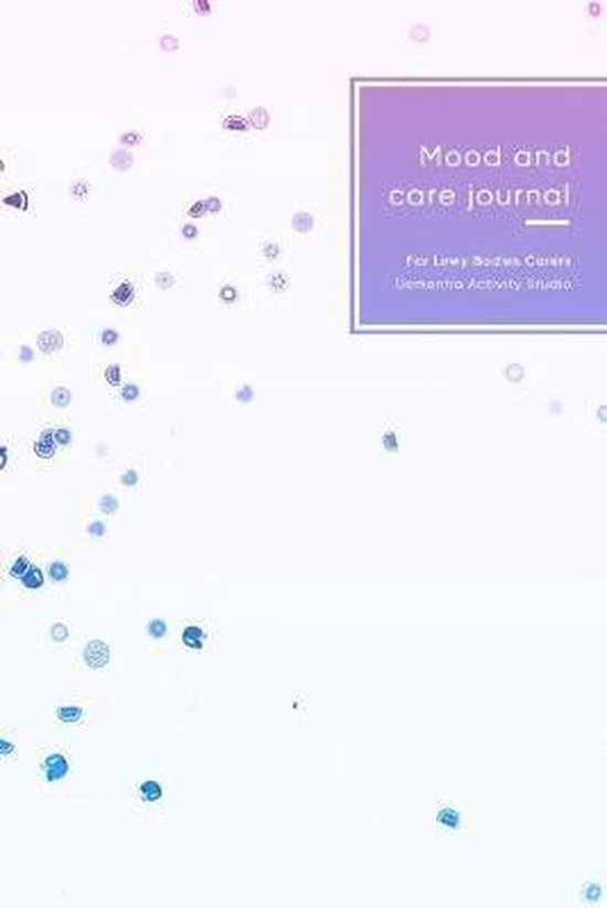 Mood and care journal for Lewy Bodies carers: Caregivers support log book for elderly patients - Improve support methods by learning and tracking patt