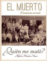 El Muerto, drama en un acto: �Qui�n me mat�?