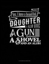 Yes I Do Have A Beautiful Daughter I Also Have A Gun, A Shovel And An Alibi: 6 Columns Columnar Pad