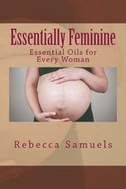 Essentially Feminine: Essential Oils for Every Woman