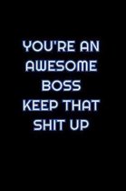 You're An Awesome Boss Keep That Shit Up: Lined Blank Notebook Journal With Funny Saying On Cover, Great Gifts For Coworkers, Employees, And Staff Mem