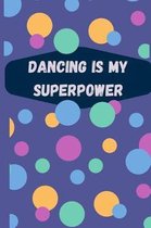 Dancing is my superpower: Lined Journal Notebook to write in, for a dancing lover, dancers