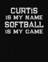 Curtis Is My Name Softball Is My Game
