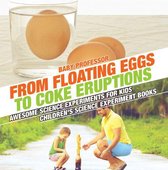From Floating Eggs to Coke Eruptions - Awesome Science Experiments for Kids Children's Science Experiment Books